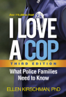 I Love a Cop, Third Edition: What Police Families Need to Know By Ellen Kirschman, PhD Cover Image