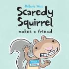 Scaredy Squirrel Makes a Friend By Mélanie Watt, Mélanie Watt (Illustrator) Cover Image