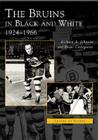 The Bruins in Black and White: 1924-1966 (Images of Sports) By Richard A. Johnson, Brian Codagnone Cover Image