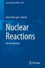 Nuclear Reactions: An Introduction (Lecture Notes in Physics #882) By Hans Paetz Gen Schieck Cover Image