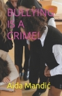 Bullying Is a Crime! By Aida Mandic Cover Image