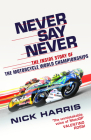 Never Say Never: The Inside Story of the Motorcycle World Championships By Nick Harris Cover Image
