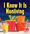 I Know It Is Nonliving (First Step Nonfiction -- Living or Nonliving) By Sheila Rivera Cover Image