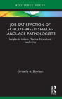 Job Satisfaction of School-Based Speech-Language Pathologists: Insights to Inform Effective Educational Leadership (Routledge Research in Special Educational Needs) By Kimberly A. Boynton Cover Image