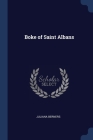 Boke of Saint Albans By Juliana Berners Cover Image