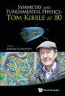 Symmetry and Fundamental Physics: Tom Kibble at 80 By Jerome Gauntlett (Editor) Cover Image