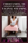 Understanding the Concept of Fertility Vaginal Steaming: A COmprehensive Guide on What You SHould Know and How to go About Cleansing the Vagina and Ut Cover Image