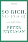So Rich, So Poor: Why It's So Hard to End Poverty in America By Peter Edelman Cover Image