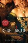 Rebel Bride (Lust in the Tudor Court) By Elizabeth Moss Cover Image