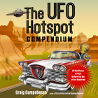 The UFO Hotspot Compendium: All the Places to Visit Before You Die or Are Abducted By Craig Campobasso Cover Image