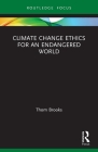Climate Change Ethics for an Endangered World (Routledge Focus on Environment and Sustainability) Cover Image