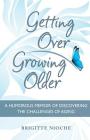 Getting Over Growing Older: A Humorous Memoir of Discovering the Challenges of Aging Cover Image