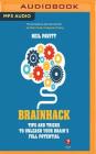 Brainhack: Tips and Tricks to Unleash Your Brain's Full Potential By Neil Pavitt, Roger Davis (Read by) Cover Image