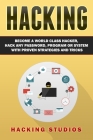 Hacking: Become a World Class Hacker, Hack Any Password, Program Or System With Proven Strategies and Tricks By Hacking Studios Cover Image