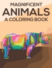 Magnificent Animals A Coloring Book: Coloring Pages With Stress Relieving Designs, Illustrations And Intricate Patterns Of Animals To Color By Harper Lee Cover Image