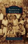 Filipinos in Stockton By Dawn B. Mabalon, Rico Reyes, Filipino American National Historical So Cover Image