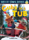 Cubs in a Tub (Bright Owl Books) By Molly Coxe Cover Image