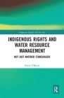 Indigenous Rights and Water Resource Management: Not Just Another Stakeholder (Indigenous Peoples and the Law) By Katie O'Bryan Cover Image