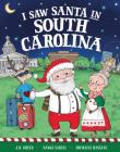 I Saw Santa in South Carolina By JD Green, Nadja Sarell (Illustrator), Srimalie Bassani (Illustrator) Cover Image
