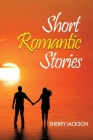 Short Romantic Stories by Sherry Jackson By Sherry Jackson Cover Image