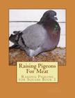 Raising Pigeons For Meat: Raising Pigeons for Squabs Book 1 By Jackson Chambers (Introduction by), E. H. Rice Cover Image