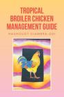 Tropical Broiler Chicken Management Guide By Hauhouot Diambra-Odi Cover Image