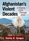 Afghanistan's Violent Decades: A History, 1978 Through 2021 Cover Image