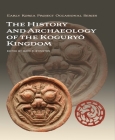 The History and Archaeology of the Koguryŏ Kingdom (Early Korea Project Occasional) By Mark E. Byington (Editor) Cover Image