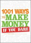 1001 Ways to Make Money If You Dare By Trent Hamm, Michelle Scheinman Cover Image