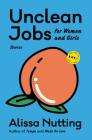 Unclean Jobs for Women and Girls: Stories (Art of the Story) Cover Image