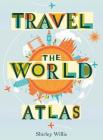 Travel the World Atlas By Shirley Willis, Nick Hewetson (Illustrator) Cover Image