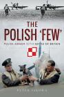 The Polish 'Few': Polish Airmen in the Battle of Britain By Peter Sikora Cover Image