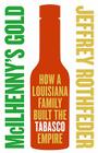 McIlhenny's Gold: How a Louisiana Family Built the Tabasco Empire By Jeffrey Rothfeder Cover Image