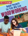 Maker Projects for Kids Who Love Woodworking (Be a Maker!) By Sarah Levete Cover Image