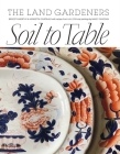 Soil to Table: Recipes for Healthy Soil and Food By Bridget Elworthy, Henrietta Courtauld Cover Image