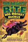 The Mighty Bite #3: Hog-Rocket Ruckus: A Graphic Novel By Nathan Hale Cover Image
