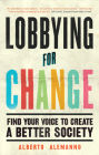 Lobbying for Change: Find Your Voice to Create a Better Society By Alberto Alemanno Cover Image