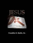Jesus By Franklin D. Battle Sr Cover Image