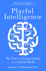 Playful Intelligence: The Power of Living Lightly in a Serious World Cover Image