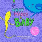 What Makes a Baby By Cory Silverberg, Fiona Smyth (Illustrator) Cover Image