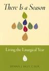 There is a Season: Living the Liturgical Year By Cssr Billy, Dennis J. Cover Image