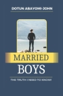 Married Boys: The truth I need to know By Abayomi-John Dotun Cover Image