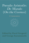 Pseudo-Aristotle: de Mundo (on the Cosmos): A Commentary By Pavel Gregoric (Editor), George Karamanolis (Editor) Cover Image