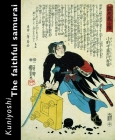 Kuniyoshi. the Faithful Samurai By David R. Weinberg Cover Image