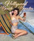 Hollywood Beach Beauties: Sea Sirens, Sun Goddesses, and Summer Style 1930-1970 By David Wills Cover Image