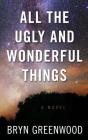 All the Ugly and Wonderful Things By Bryn Greenwood Cover Image