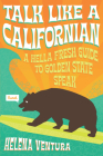 Talk Like a Californian: A Hella Fresh Guide to Golden State Speak By Helena Ventura Cover Image