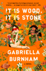 It Is Wood, It Is Stone: A Novel By Gabriella Burnham Cover Image