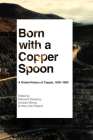 Born with a Copper Spoon: A Global History of Copper, 1830–1980 By Robrecht Declercq (Editor), Duncan Money (Editor), Hans Otto Frøland (Editor) Cover Image