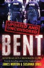 Bent Uncensored: Australia's Crooked Cops By James Morton, Susanna Lobez Cover Image